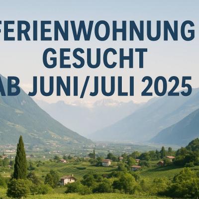 Ferienwohnung gesucht ab Juni/Juli 2025 (Lana, Meran oder Umgebung) - thumb
