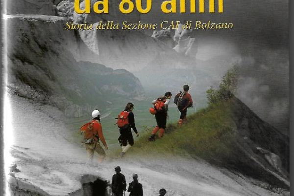 IN CAMMINO DA 80 ANNI - Storia della Sezione CAI di Bolzano 1921-2001