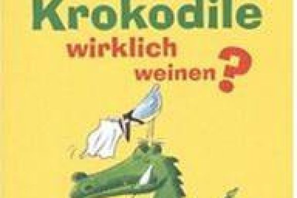 Können Krokodile wirklich weinen? 100 spannende Fragen und erstaunlich